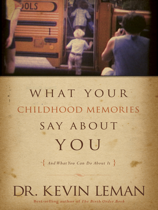 Title details for What Your Childhood Memories Say about You . . . and What You Can Do about It by Kevin Leman - Available